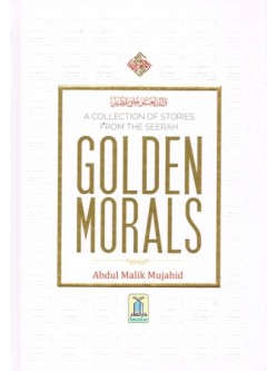 Golden Morals: A Collection of Stories from the Seerah HB
